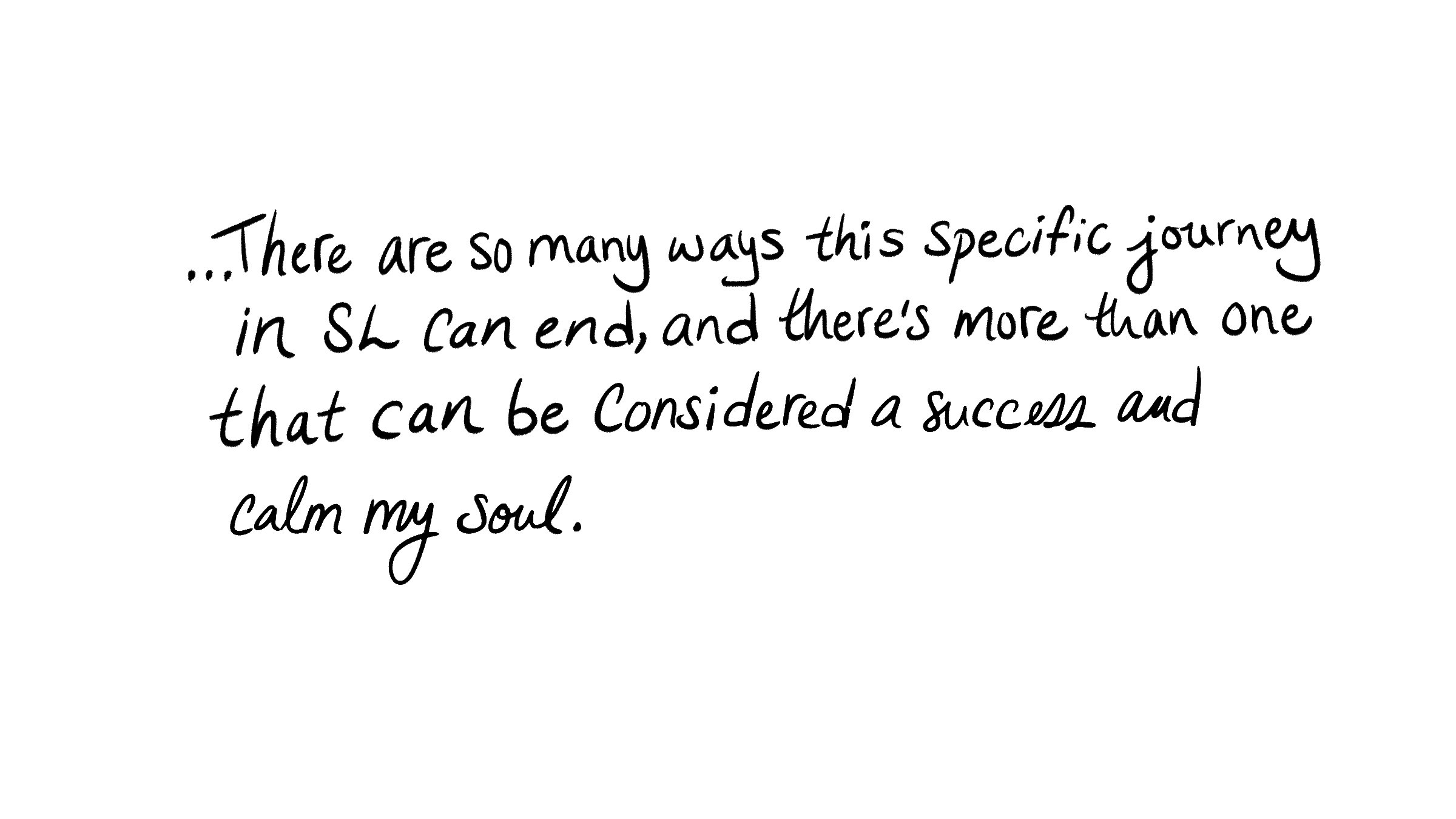 …there are so many ways this specific journey in SL can end, and there's more than one that can be considered a success and calm my soul.