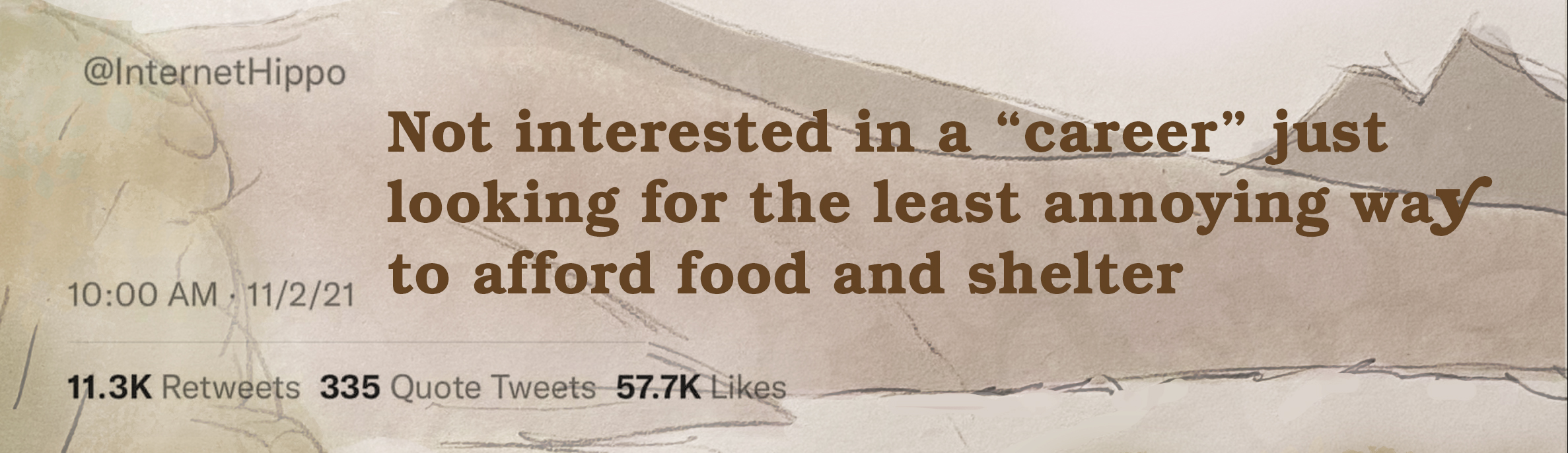 Not interested in a “career” just looking for the least annoying way to afford food and shelter